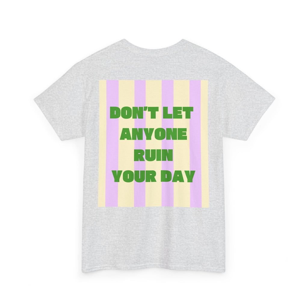 Tee - Don't Let Anyone Ruin Your Day